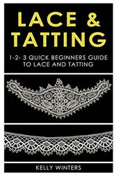 Lace & Tatting: 1-2-3 Quick Beginner’s Guide to Lace & Tatting