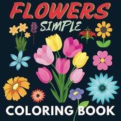 Simple Flower Coloring Book: 50- Beautiful Floral Coloring Book for Stress Relief and Relaxation