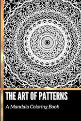 The Art of Patterns: A Mandala Coloring Book