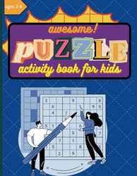 Awesome Puzzle Activity Book for Kids ages 3-8: Enhance kid's Hand-Eye-Brain Coordination with Sudoku, Mazes, Matching, Dot to Dot, Addition, Subtraction, Crossword,Riddle