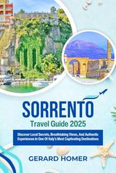 Sorrento Travel Guide 2025: Discover Local Secrets, Breathtaking Views, And Authentic Experiences In One Of Italy’s Most Captivating Destinations