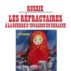 Russie : Les réfractaires à la guerre d'invasion en l'Ukraine