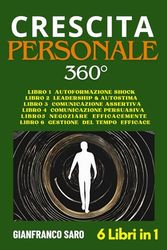Crescita Personale 360°: La Guida Completa per Potenziare Te Stesso in Ogni Area della Vita: Comunicazione, Mindset, Produttività e Successo. Tutto quello che devi sapere per crescere davvero.