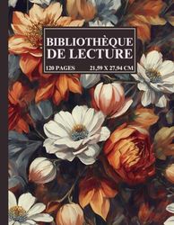 Bibliothèque de Lecture: 120 fiches de lecture à compléter | journal de bord pour les passionnés de lecture et les amoureux des livres | fiches à remplir de mes lectures bibliothèque