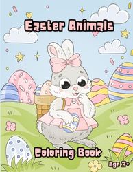 Easters Animals:Coloring Book: A cheerful and colorful illustration with Easter animals such as bunnies, lambs, chicks and ducks