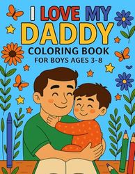 I Love My Daddy – Cute Coloring Book for Boys Ages 3–8: A Sweet and Simple Gift from Sons to Dads – Adorable Coloring Pages for Bonding, Fun & Father’s Day