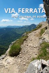 Via Ferrata : Mon journal de bord: Carnet de suivi pour passionnés de via ferrata pour ne rien perdre de vos explorations