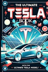 The Ultimate Tesla Book: With The Ultimate Tesla Model