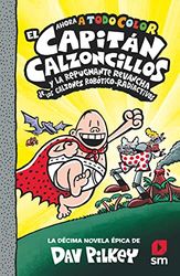 El Capitán Calzoncillos y la repugnante revancha de Los calzones robótico-radiactivos (El Capitán Calzoncillos a todo Color, Band 10)