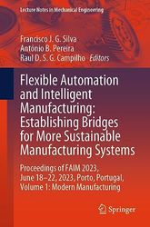 Flexible Automation and Intelligent Manufacturing: Establishing Bridges for More Sustainable Manufacturing Systems: Proceedings of FAIM 2023, June ... Portugal, Volume 1: Modern Manufacturing