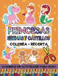 Princesas Sirenas y Castillos: Colorea Recorta: Libro de Actividades para Practicar el uso de Tijeras con Imágenes Grandes para Niños (Libros recortables)