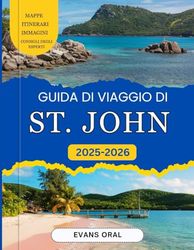 Guida Di Viaggio Di St. John 2025-2026: Scopri spiagge nascoste, cultura locale, sentieri panoramici e avventure uniche sulla splendida isola vergine