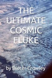 THE ULTIMATE COSMIC FLUKE