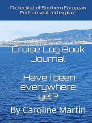 Cruise Log Book Journal- Have I been everywhere yet?: A checklist of Southern European Ports to visit and explore