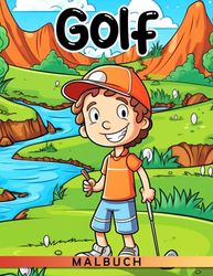 Golf Malbuch: Schöne und hochwertige Golf-Ausmalbilder für alle Altersgruppen | Coole Sportmotive mit Jungen Mädchen Tieren und mehr
