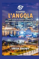 SCOPRIRE L'ANGOLA: UNA GUIDA DI VIAGGIO COMPLETA PER ESPLORARE IL MEGLIO DI ANGOLA 2024