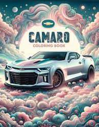 Camaro Coloring Book: Collection of detailed coloring pictures of Caramo cars for car lovers of all ages.