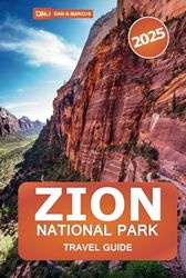 Zion National Park Travel Guide 2025: Explore Utah's Majestic Canyons, Insider Tips, Scenic Hikes, Must-See Attraction and Local Secrets