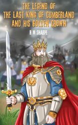 The Legend of the Last King of Cumberland and his Golden Crown