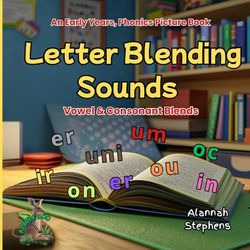 Letter Blending Sounds: Vowel & Consonant Blends: An Early Years, Phonics Picture Book