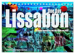 Lissabon One Day (Tischkalender 2025 DIN A5 quer), CALVENDO Monatskalender: Der etwas andere Lissabon Kalender.