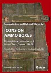 Icons on Ammo Boxes: Painting Life on the Remnants of Russia's War in Donbas, 2014-21: 55