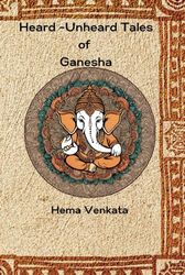 Heard -Unheard Tales of Ganesha: Stories of Lord Ganesha