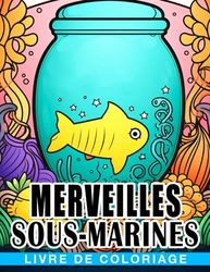 Livre de coloriage des merveilles sous-marines: Une exploration colorée des créatures marines et u