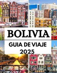 Guía de viaje de Bolivia 2025: Descubra Bolivia 2025: principales atracciones, tesoros escondidos y consejos de expertos para la mejor aventura sudamericana para un viaje inolvidable