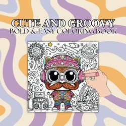 Cute and Groovy, Bold and Easy Coloring Book: A Fun, Stress-Free Coloring Adventure for All Ages – Bold Lines & Groovy Designs!