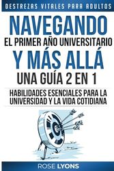 Destrezas Vitales para Adultos: Navegando el Primer Año Universitario y Más Allá - 2 in 1 - Habilidades Esenciales para la Universidad y la Vida Cotidiana - Regalos para Cumpleaños, Graduación