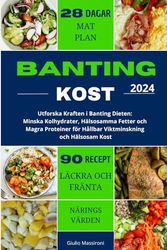 Banting Kost: Utforska Kraften i Banting Dieten: Minska Kolhydrater, Hälsosamma Fetter och Magra Proteiner för Hållbar Viktminskning och Hälsosam Kost