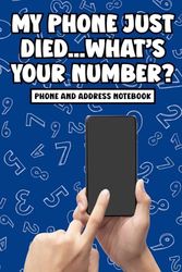 My Phone Just Died...What's Your Number?: 120 Page Phone, E-mail, and Address Book to Conveniently Store All Your Numbers in One Phone-Free Place