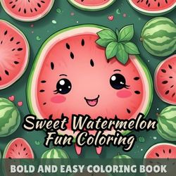 Sweet Watermelon Fun Coloring: Kawaii watermelon coloring book for kids, stress-relief coloring pages, adorable fruit illustrations, simple and easy ... book for beginners, family-friendly activity
