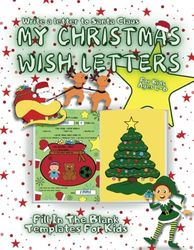 My Christmas Wish Letters: Write A Letter To Santa Claus | For Kids Ages 4-6 | Fill In The Blank Templates For Kids