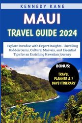 Maui Travel Guide 2024: Explore Paradise with Expert Insights - Unveiling Hidden Gems, Cultural Marvels, and Essential Tips for an Enriching Hawaiian Journey