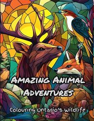 Amazing Animal Adventures: Colouring Ontario's Wildlife: Awesome and Educational Colouring Book for Kids and Adults