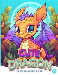 Cute Dragon: Adorable And Amazing Coloring Baby Dragon Serie – Vol-3 - Cute Dragon Coloring Book For Kids 4-8.