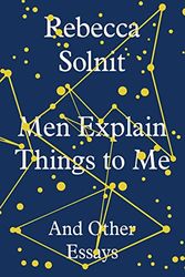 Men Explain Things to Me: And Other Essays