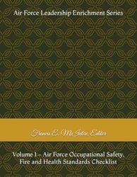 Air Force Leadership Enrichment Series: Volume 1 – Air Force Occupational Safety, Fire and Health Standards Checklist
