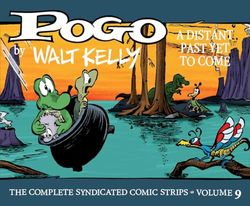 Pogo 9 the Complete Syndicated Comic Strips: A Distant Past Yet to Come