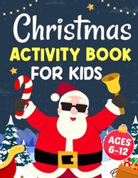 Christmas Activity Book for Kids Ages 6-12 Years Old: Mixed Puzzles Activity Book For Kids. Over 80 Fun and Challenging Games Includes Spot the ... Word Puzzles, Coloring Pages and Much More.