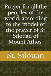 Prayer for all the peoples of the world, according to the model of the prayer of St Silouan of Mount Athos.