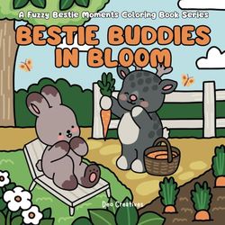 Bestie Buddies In Bloom: A Coloring Book For Adults And Teens Featuring Super Cute Fuzzy Characters In A Garden Setting. Designed For Stress Relief And Relaxation