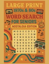 Large Print Word Search for Seniors: 1970s & 80s Nostalgia: Enjoyable Puzzles to Stimulate Memory and Relive the Past