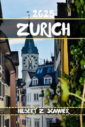 ZURICH GUIDE DE VOYAGE: Découvrez les attractions incontournables de Zurich, les joyaux cachés, la culture, la vie nocturne et les activités de plein air. Conseils pratiques et perspectives locales