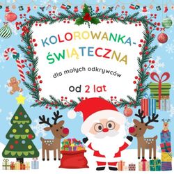 Kolorowanka świąteczna dla małych odkrywców od 2 lat: Idealny sposób na wspólne, magiczne chwile w rodzinnej atmosferze!