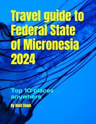 Travel guide to Federal State of Micronesia 2024: Top 10 places anywhere