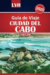 Guía de viaje de Ciudad del Cabo 2025: Explore las atracciones imperdibles, las mejores playas, los tours vinícolas y los consejos de aventura para un viaje inolvidable a Sudáfrica