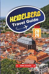HEIDELBERG Travel Guide 2026: Experience Romantic Architecture, a Historic Castle, and Riverside Charm.